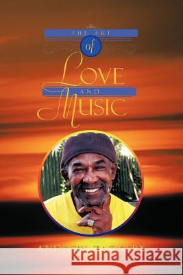 The Art of Love and Music Andrew Zackery 9781479727551 Xlibris Corporation - książka