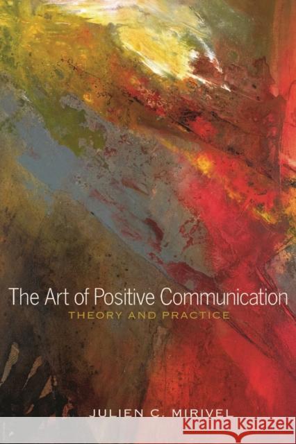 The Art of Positive Communication: Theory and Practice Julien C. Mirivel 9781433120992 Peter Lang Publishing Inc - książka