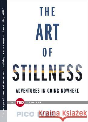 The Art of Stillness: Adventures in Going Nowhere Pico Iyer 9781476784724 Simon & Schuster/ Ted - książka