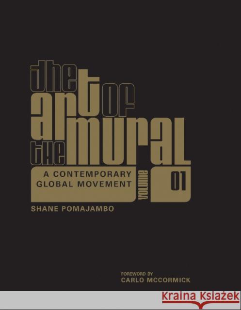 The Art of the Mural Volume 1: A Contemporary Global Movement Shane Pomajambo Carlo McCormick 9780764350016 Schiffer Publishing - książka