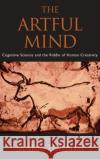 The Artful Mind: Cognitive Science and the Riddle of Human Creativity Turner, Mark 9780195306361 Oxford University Press, USA