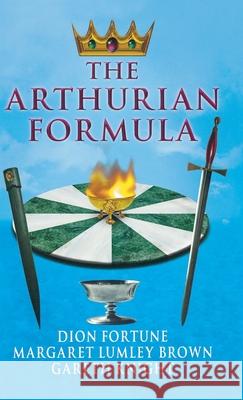 The Arthurian Formula Dion Fortune Margaret Lumley Brown Gareth Knight 9781913660086 Thoth Publications - książka