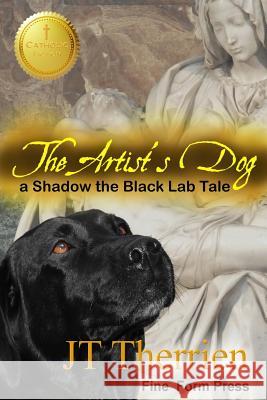 The Artist's Dog: A Shadow the Black Lab Tale Jt Therrien 9780921473282 Fine Form Press - książka