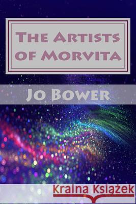 The Artists of Morvita Jo Bower 9781523974856 Createspace Independent Publishing Platform - książka