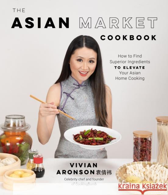 The Asian Market Cookbook: How to Find Superior Ingredients to Elevate Your Asian Home Cooking Vivian Aronson 9781645674481 Page Street Publishing Co. - książka