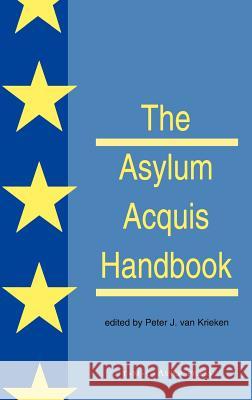 The Asylum Acquis Handbook: The Foundation for a Common European Asylum Policy Van Krieken, Peter J. 9789067041225 ASSER PRESS - książka
