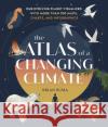 The Atlas of a Changing Climate: Our Evolving Planet Visualized with More Than 100 Maps, Charts, and Infographics Buma, Brian 9781604699944 Timber Press (OR)