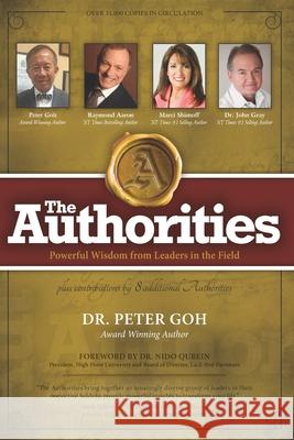 The Authorities - Dr. Peter Goh: Powerful Wisdom from Leaders in the Field Raymond Aaron Marci Shimoff John Gray 9781548710453 Createspace Independent Publishing Platform - książka
