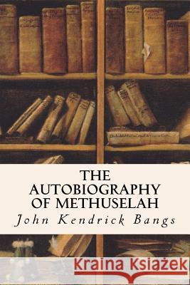 The Autobiography of Methuselah John Kendrick Bangs 9781523793488 Createspace Independent Publishing Platform - książka
