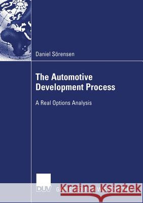 The Automotive Development Process: A Real Options Analysis Prof Dr Henry Schafer Daniel Sorensen 9783835004993 Deutscher Universitatsverlag - książka