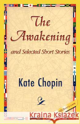The Awakening and Selected Short Stories Kate Chopin 9781421824956 1st World Library - książka
