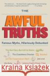 The Awful Truths: Famous Myths, Hilariously Debunked Brian M. Thomsen James Fallone 9780060836993 HarperCollins Publishers