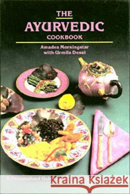 The Ayurvedic Cook Book: A Personalized Guide to Good Nutrition and Health Amadea Morningstar, Urmila Desai 9780914955061 Lotus Press - książka