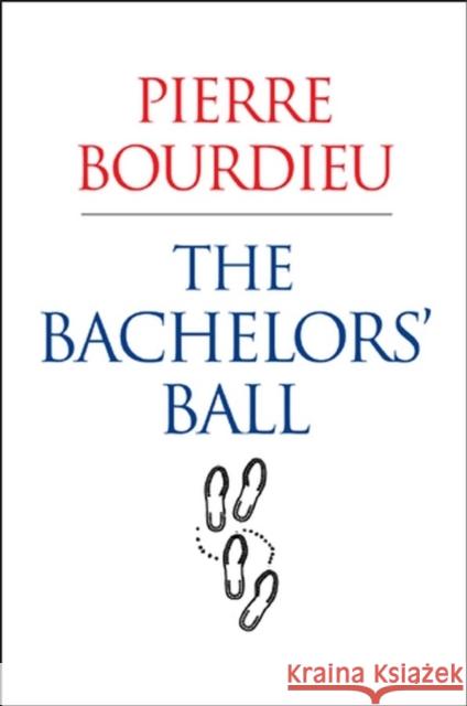 The Bachelors' Ball : The Crisis of Peasant Society in Bearn Pierre Bourdieu 9780745630953 BLACKWELL PUBLISHERS - książka