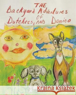 The Backyard Adventures Of Dutchess and Domino Cathy Henry, Reginald Henry 9781640031364 Covenant Books - książka