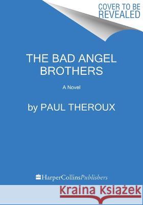 The Bad Angel Brothers Paul Theroux 9780063374447 Mariner Books - książka
