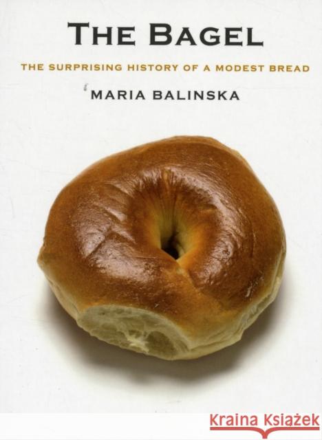 The Bagel: The Surprising History of a Modest Bread Maria Balinska 9780300158205 Yale University Press - książka