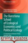 The Barcelona School of Ecological Economics and Political Ecology: A Companion in Honour of Joan Martinez-Alier Sergio Villamayor-Tomas Roldan Muradian 9783031225659 Springer