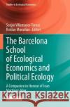 The Barcelona School of Ecological Economics and Political Ecology: A Companion in Honour of Joan Martinez-Alier Sergio Villamayor-Tomas Roldan Muradian 9783031225680 Springer