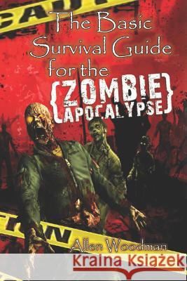 The Basic Survival Guide for the Zombie Apocalypse Allen Woodman 9781729393475 Independently Published - książka