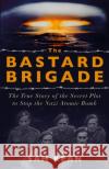 The Bastard Brigade: The True Story of the Renegade Scientists and Spies Who Sabotaged the Nazi Atomic Bomb Sam Kean 9781529374889 Hodder & Stoughton
