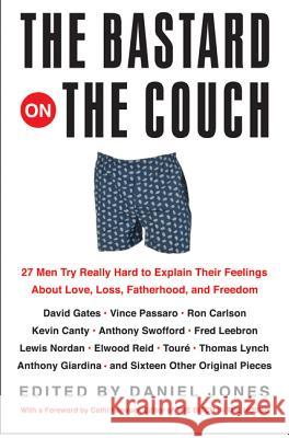 The Bastard on the Couch: 27 Men Try Really Hard to Explain Their Feelings about Love, Loss, Fatherhood, and Freedom Jones, Daniel 9780060565350 Harper Perennial - książka