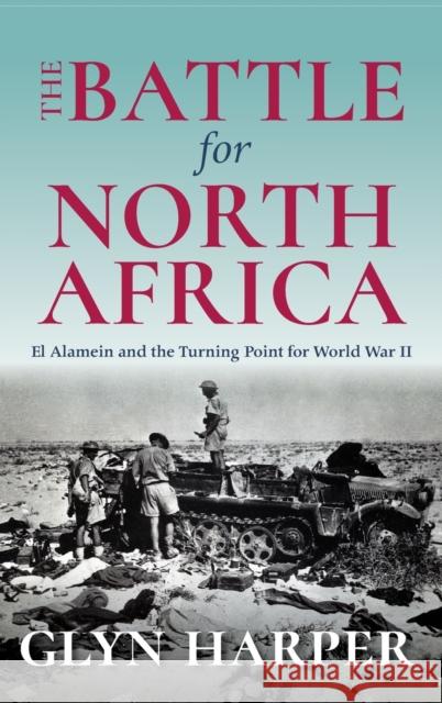The Battle for North Africa: El Alamein and the Turning Point for World War II Glyn Harper 9780253031426 Indiana University Press - książka