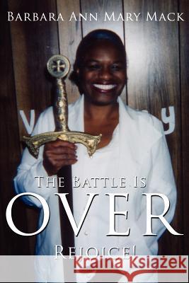 The Battle Is Over: Rejoice! Mack, Barbara Ann Mary 9781425983956 Authorhouse - książka