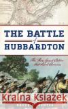 The Battle of Hubbardton: The Rear Guard Action That Saved America Bruce M. Venter 9781540209504 History Press Library Editions
