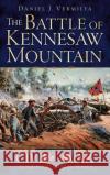 The Battle of Kennesaw Mountain Daniel J. Vermilya 9781540209771 History Press Library Editions