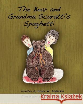 The Bear and Grandma Scaratti's Spaghetti Bruce W. Anderson Judy Anderson 9781468090321 Createspace - książka
