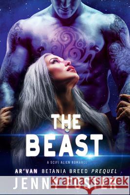 The Beast: A SciFi Alien Romance Foster, Jenny 9781722462383 Createspace Independent Publishing Platform - książka