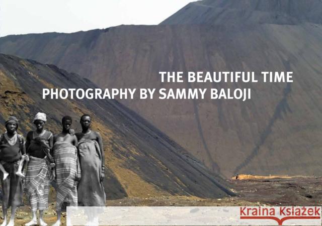 The Beautiful Time: Photography by Sammy Baloji Jewsiewicki, Bogumil 9780945802556 Museum for African Art - książka