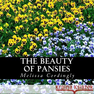 The Beauty of Pansies: A text-free book for Seniors and Alzheimer's patients Cordingly, Melissa 9781548520137 Createspace Independent Publishing Platform - książka