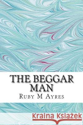 The Beggar Man: (Ruby M Ayres Classics Collection) Ruby M 9781507663394 Createspace - książka