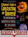 The Beginner's Guide to Constructing the Universe: The Mathematical Archetypes of Nature, Art, and Science Michael S. Schneider 9780060926717 HarperCollins Publishers