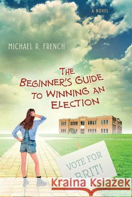 The Beginner's Guide to Winning an Election Michael R. French 9781732511705 Amazon Digital Services LLC - KDP Print US - książka
