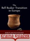 The Bell Beaker Transition in Europe: Mobility and Local Evolution During the 3rd Millennium BC Maria Pilar Prieto Martnez 9781782979272 Oxbow Books