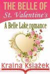 The Belle of St. Valentine's: A Belle Lake Romance Megan Hussey Linda White-Francis 9781506115238 Createspace