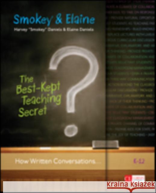 The Best-Kept Teaching Secret: How Written Conversations Engage Kids, Activate Learning, Grow Fluent Writers . . . K-12 Daniels, Smokey 9781452268637  - książka