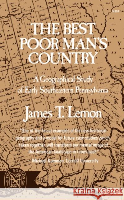 The Best Poor Man's Country: A Geographical Study of Early Southeastern Pennsylvania Lemon, James T. 9780393008043 W. W. Norton & Company - książka