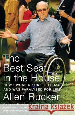 The Best Seat in the House: How I Woke Up One Tuesday and Was Paralyzed for Life Allen Rucker 9780060825294 Harper Paperbacks - książka
