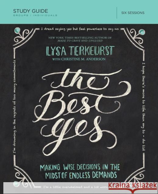 The Best Yes Bible Study Guide: Making Wise Decisions in the Midst of Endless Demands TerKeurst, Lysa 9781400205967 Thomas Nelson Publishers - książka
