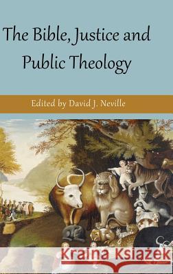 The Bible, Justice and Public Theology David J Neville   9781909697478 Sheffield Phoenix Press Ltd - książka