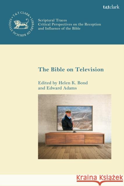 The Bible on Television Helen K. Bond Andrew Mein Edward Adams 9780567702180 T&T Clark - książka
