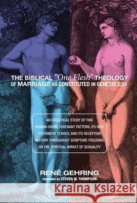 The Biblical One Flesh Theology of Marriage as Constituted in Genesis 2: 24 Gehring, Ren' 9781620328491 Wipf & Stock Publishers - książka