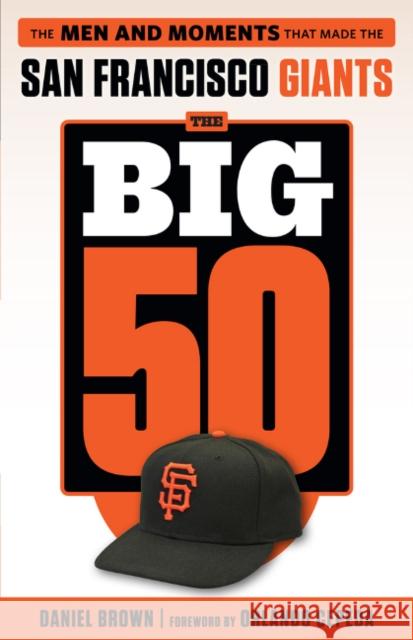 The Big 50: San Francisco Giants: The Men and Moments That Made the San Francisco Giants Daniel Brown 9781629372020 Triumph Books (IL) - książka