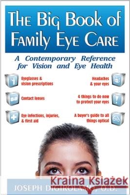 The Big Book of Family Eye Care: A Contemporary Reference for Vision and Eye Care Joseph Digirolamo 9781591202776 Basic Health Publications - książka