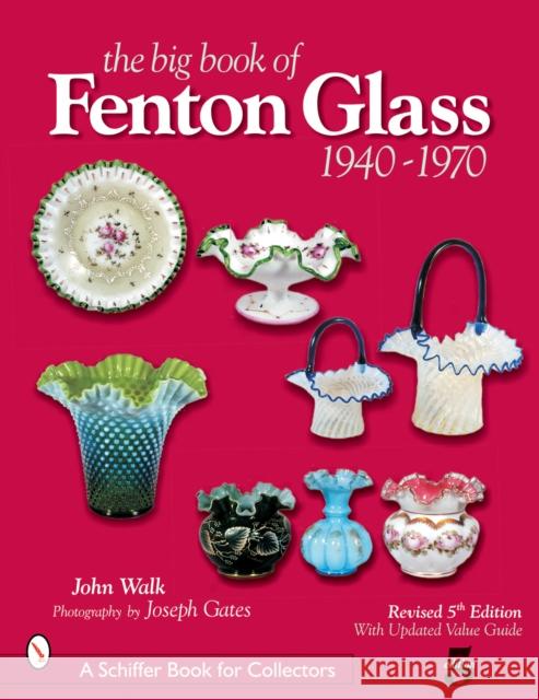 The Big Book of Fenton Glass: 1940-1970 Walk, John 9780764322433 Schiffer Publishing - książka
