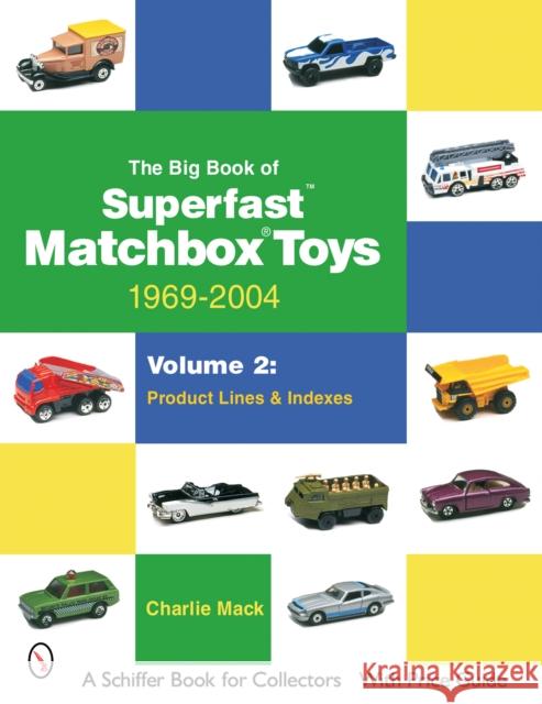 The Big Book of Matchbox Superfast Toys: 1969-2004: Volume 2: Product Lines & Indexes Mack, Charlie 9780764323225 Schiffer Publishing - książka